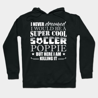 I Never Dreamed Would Be a Super Cool Soccer Poppie Hoodie